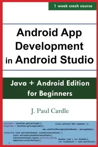 Android App Development in Android Studio: Java + Android Edition For Beginners