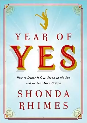 Year of Yes
: How to Dance It Out, Stand In the Sun and Be Your Own Person