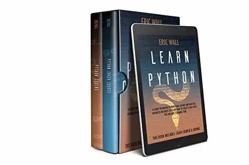 Learn Python: This Book Includes: Crash Course and Coding. A Guide to Master Python, Data Science and Analysis. Advanced Methods to Learn How to Create Codes with This Machine Learning Tool
