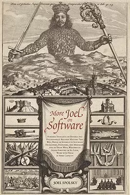 More Joel on Software
: Further Thoughts on  Diverse and Occasionally Related Matters That Will Prove of Interest to Sof