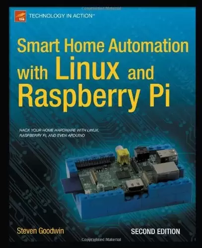 Smart Home Automation with Linux and Raspberry Pi, 2nd Edition