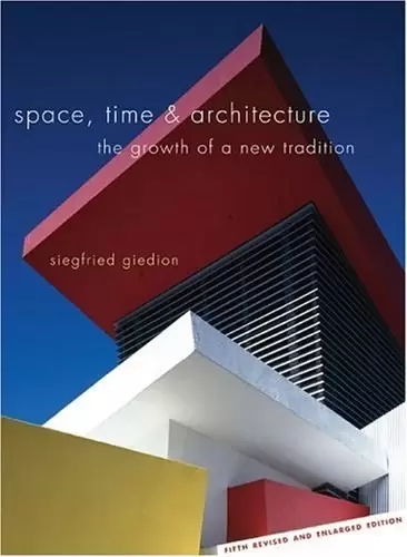 Space, Time and Architecture
: The Growth of a New Tradition, Fifth Revised and Enlarged Edition (The Charles Eliot Norton Lect
