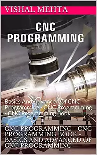 CNC Programming – CNC Programming Book – Basics And Advanced Of CNC Programming