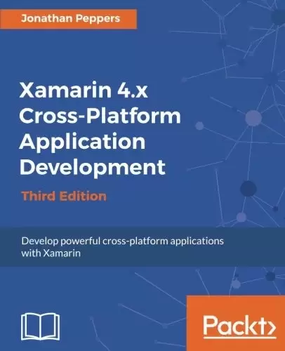 Xamarin 4.x Cross-Platform Application Development, 3rd Edition
