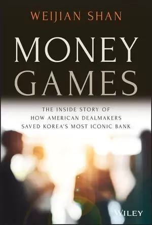 Money Games
: The Inside Story of How American Dealmakers Saved Korea's Most Iconic Bank