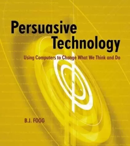 Persuasive Technology
: Using Computers to Change What We Think and Do (The Morgan Kaufmann Series in Interactive Techno