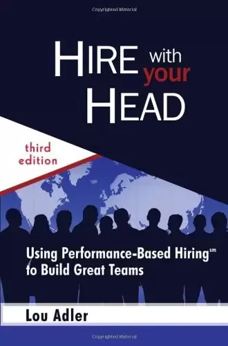 Hire With Your Head
: Using Performance-Based Hiring to Build Great Teams