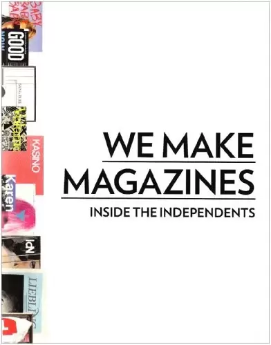 We Make Magazines
: Inside the Independents