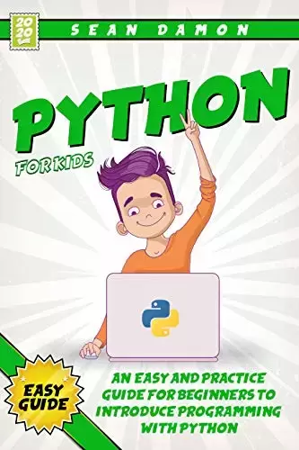 Python for Kids : An Easy And Practice Guide For Beginners To Introduce Programming With Python