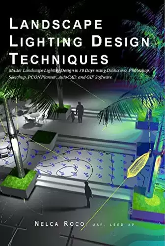 Landscape Lighting Design Techniques: Master the landscape lighting design using Dialux evo and Photoshop
