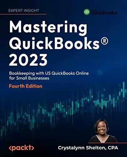 Mastering QuickBooks 2023: Bookkeeping with US QuickBooks Online for Small Businesses, 4th Edition