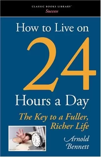 How to Live on 24 Hours a Day
: The Key to a Fuller, Richer Life