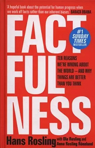 Factfulness
: Ten Reasons We're Wrong About The World - And Why Things Are Better Than You Think