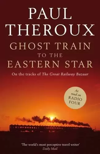 Ghost Train to the Eastern Star
: On the tracks of 'The Great Railway Bazaar'