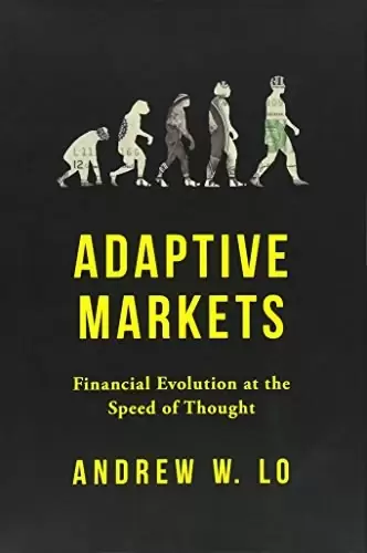 Adaptive Markets
: Financial Evolution at the Speed of Thought