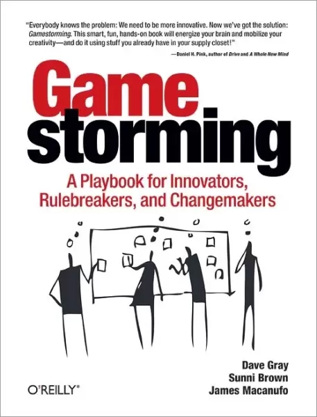 Gamestorming
: A Playbook for Innovators, Rulebreakers, and Changemakers