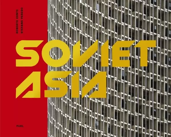 Soviet Asia
: Soviet Modernist Architecture in Central Asia