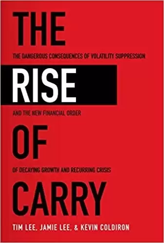 The Rise of Carry
: The Dangerous Consequences of Volatility Suppression and the New Financial Order of Decaying Gro