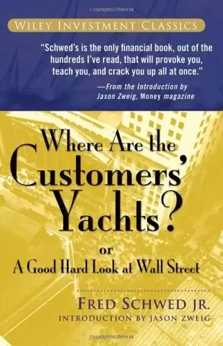 Where Are the Customers' Yachts? or a Good Hard Look at Wall Street
: or A Good Hard Look at Wall Street