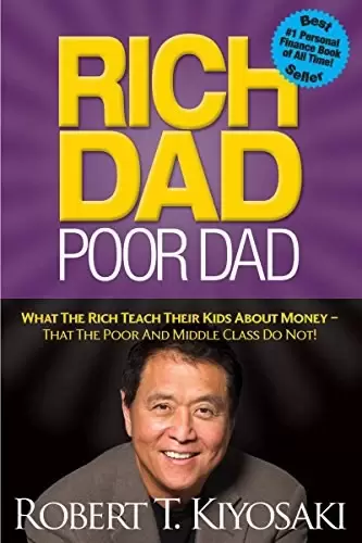 Rich Dad Poor Dad
: What The Rich Teach Their Kids About Money - That The Poor And Middle Class Do Not!