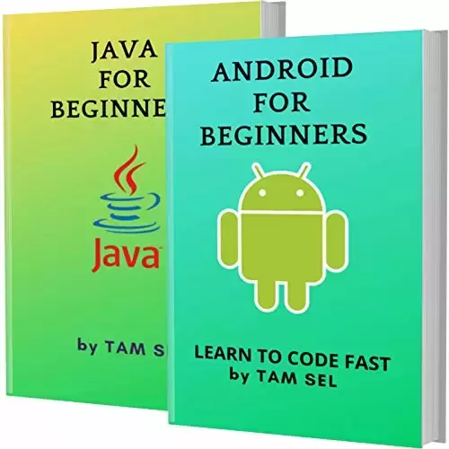 Android And Java For Beginners: 2 Books In 1 – Learn Coding Fast! ANDROID And JAVA Crash Course, A QuickStart Guide