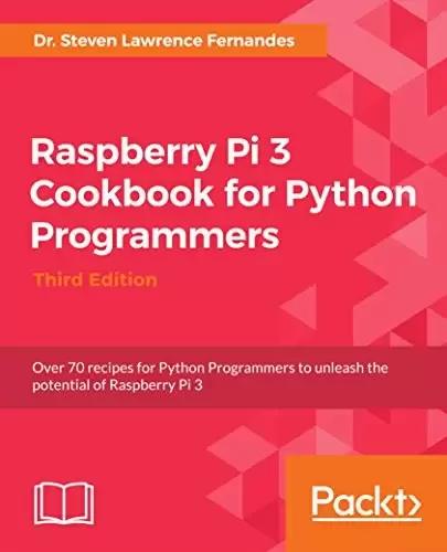 Raspberry Pi 3 Cookbook for Python Programmers, 3rd Edition