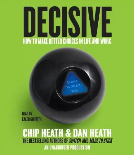 Decisive
: How to Make Better Choices in Life and Work
