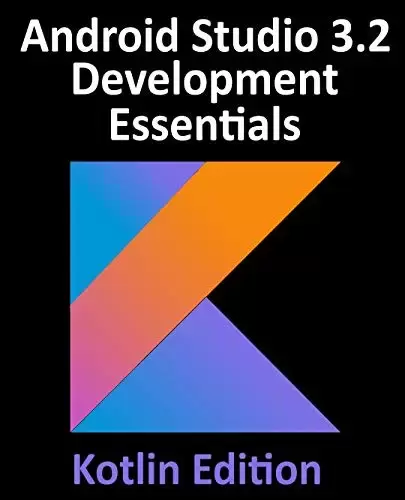 Android Studio 3.2 Development Essentials – Kotlin Edition