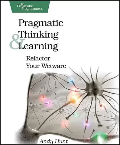 Pragmatic Thinking and Learning
: Refactor Your Wetware