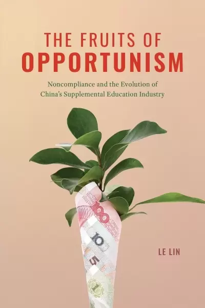 The Fruits of Opportunism
: Noncompliance and the Evolution of China’s Supplemental Education Industry
