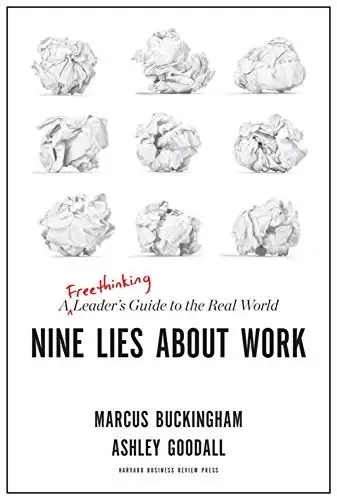 Nine Lies About Work
: A Freethinking Leader’s Guide to the Real World