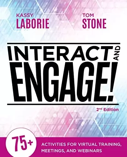 Interact and Engage!: 75+ Activities for Virtual Training, Meetings, and Webinars, 2nd Edition