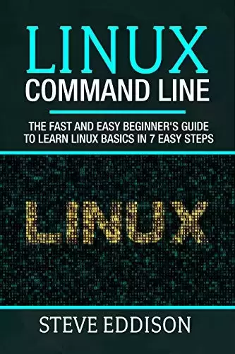 Linux Command Line: The fast and easy beginner’s guide to learn Linux basics in 7 easy steps
