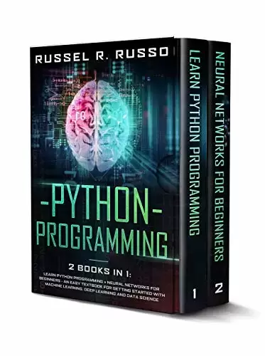 Python Programming: 2 books in 1: Learn Python Programming + Neural Networks for Beginners