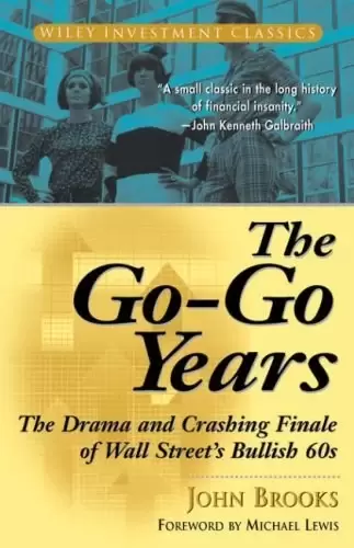 The Go-Go Years
: The Drama and Crashing Finale of Wall Street's Bullish 60s (Wiley Investment Classics)