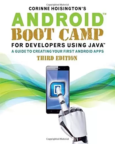 Android Boot Camp for Developers Using Java: A Guide to Creating Your First Android Apps, 3rd Edition