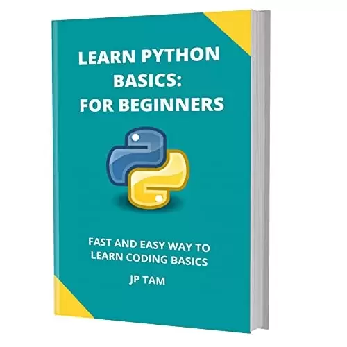 Learn Python Basics: For Beginners: Fast And Easy Way To Learn Coding Basics