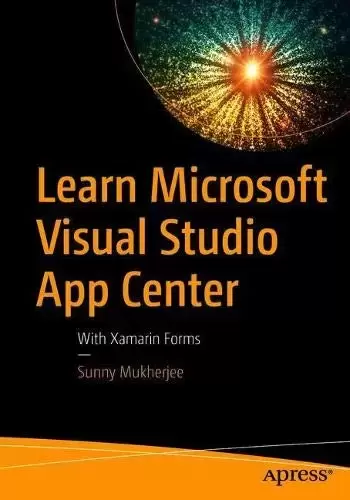 Learn Microsoft Visual Studio App Center: With Xamarin Forms
