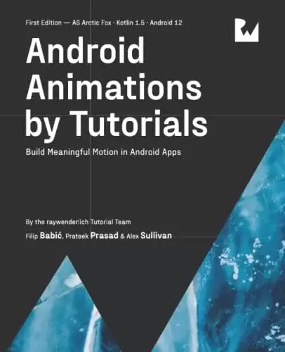 Android Animations by Tutorials: Build Meaningful Motion in Android Apps