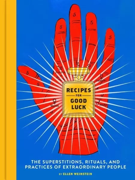 Recipes for Good Luck
: The Superstitions, Rituals, and Practices of Extraordinary People