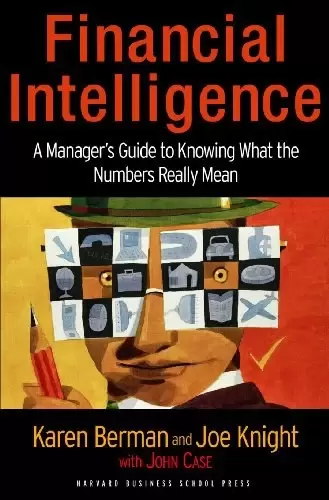 Financial Intelligence
: A Manager's Guide to Knowing What the Numbers Really Mean