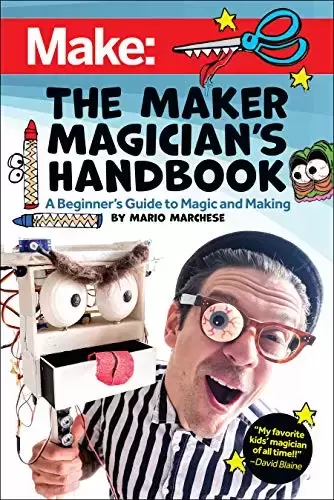 The Maker Magician’s Handbook: A Beginner’s Guide to Magic + Making