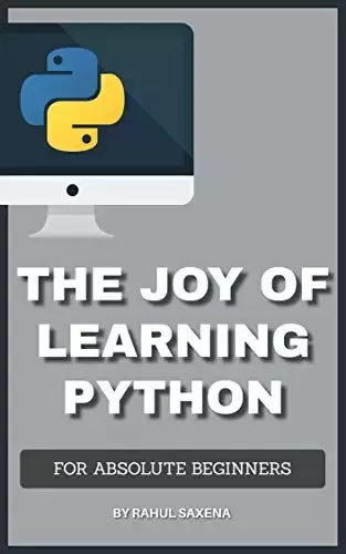 PYTHON PROGRAMMING: The Joy Of Learning Python: A Complete Guide To Learn Python In 7 Days