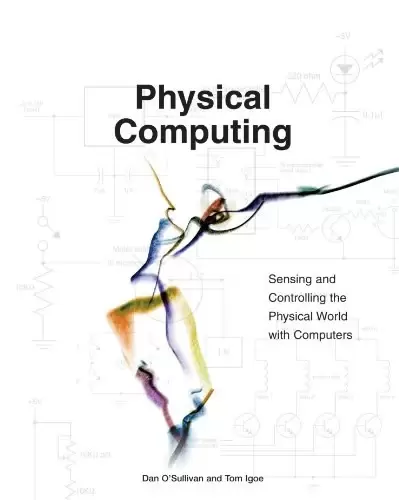 Physical Computing
: Sensing and Controlling the Physical World with Computers