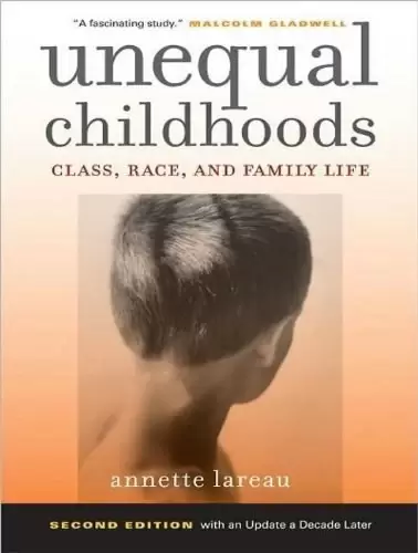 Unequal Childhoods
: Class, Race, and Family Life, Second Edition, with an Update a Decade Later