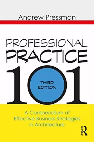 Professional Practice 101: A Compendium of Effective Business Strategies in Architecture