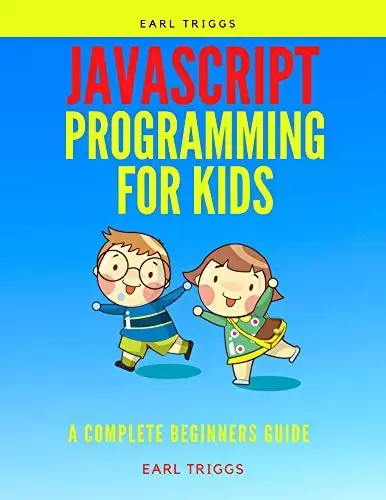 javascript programming for kids: A Complete Beginners Guide