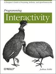 Programming Interactivity
: A Designer's Guide to Processing, Arduino, and Openframeworks