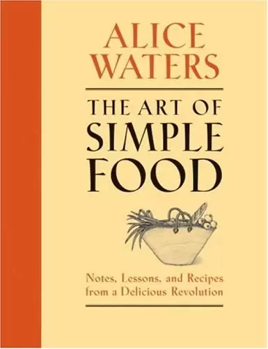 The Art of Simple Food
: Notes, Lessons, and Recipes from a Delicious Revolution