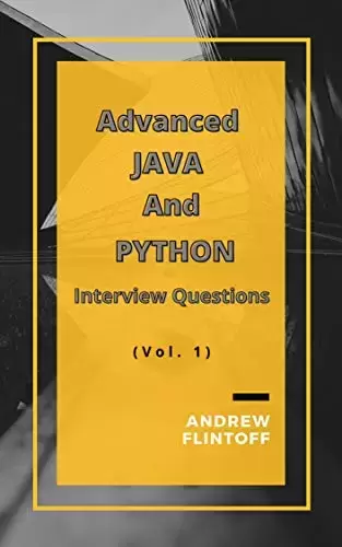 Advanced JAVA And PYTHON: Top 200 Interview Questions About Java and Python